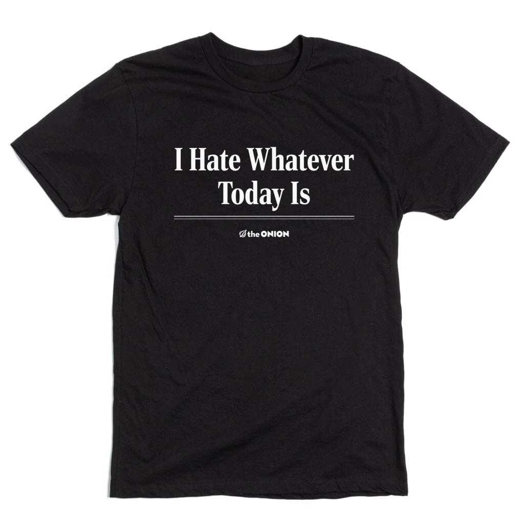 'I Hate Whatever Today Is' Headline T-Shirt - Image 2