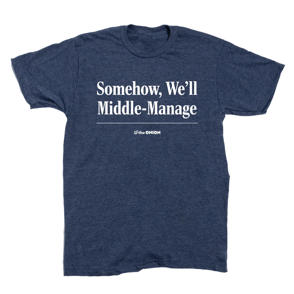 'Somehow, We'll Middle-Manage' Headline T-Shirt - Image 2